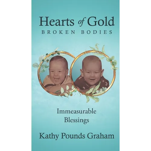 Hearts Of Gold - Broken Bodies: Immeasurable Blessings - Hardcover