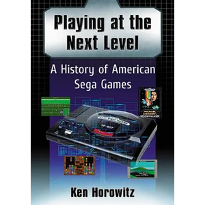 Playing at the Next Level: A History of American Sega Games - Paperback