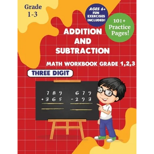 Addition and subtraction Math WorkBook Grade 1,2,3: 3 Digits 101+ Practice Pages for Ages 6+ - Paperback