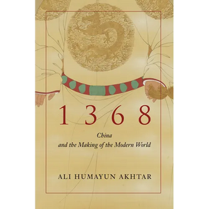 1368: China and the Making of the Modern World - Hardcover