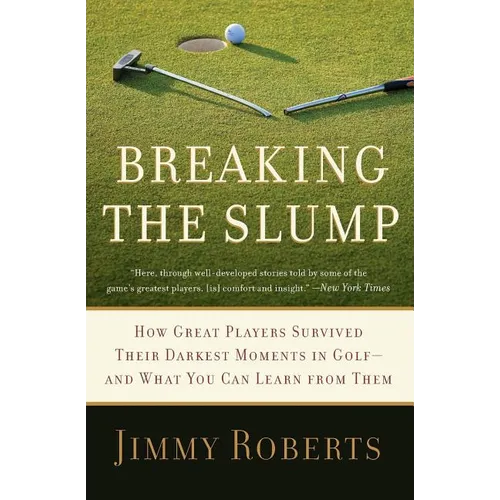 Breaking the Slump: How Great Players Survived Their Darkest Moments in Golf-And What You Can Learn from Them - Paperback