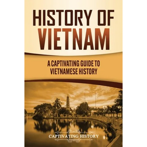 History of Vietnam: A Captivating Guide to Vietnamese History - Paperback