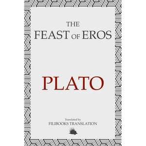The Feast of Eros: A Modern Adaptation of Plato's Symposium - Paperback