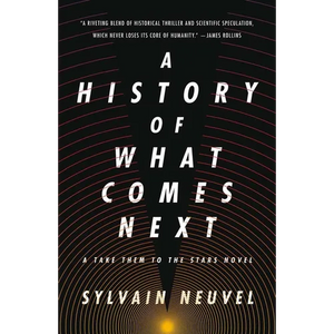 A History of What Comes Next: A Take Them to the Stars Novel - Paperback