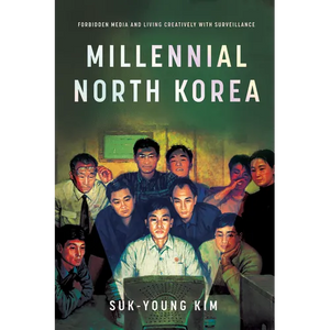 Millennial North Korea: Forbidden Media and Living Creatively with Surveillance - Paperback