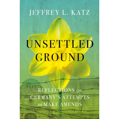 Unsettled Ground: Reflections on Germany's Attempts to Make Amends - Hardcover