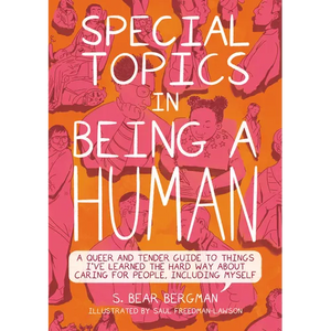 Special Topics in Being a Human: A Queer and Tender Guide to Things I've Learned the Hard Way about Caring for People, Including Myself - Paperback