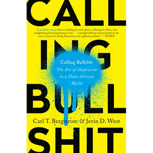 Calling Bullshit: The Art of Skepticism in a Data-Driven World - Paperback