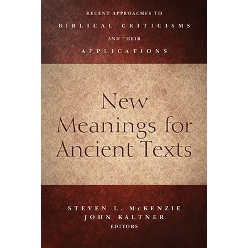 New Meanings for Ancient Texts: Recent Approaches to Biblical Criticisms and Their Applications - Paperback