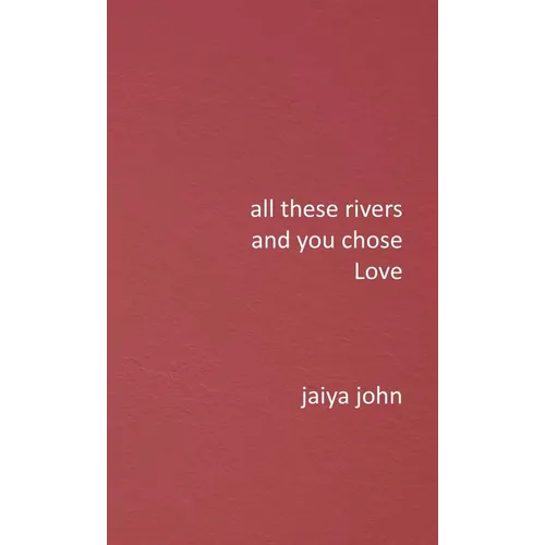 All These Rivers and You Chose Love - Hardcover