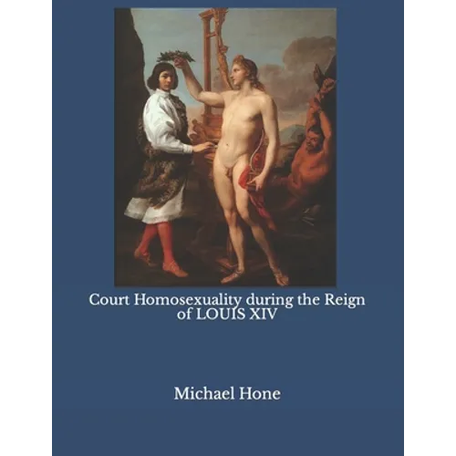 Court Homosexuality during the Reign of Louis XIV - Paperback