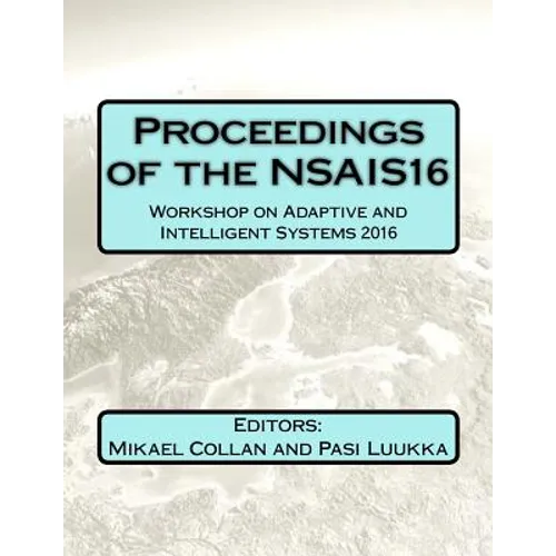 Proceedings of the NSAIS16: Workshop on Adaptive and Intelligent Systems 2016 - Paperback