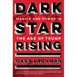 Dark Star Rising: Magick and Power in the Age of Trump - Paperback