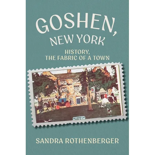 Goshen, New York: History, the Fabric of a Town - Paperback