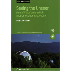 Seeing the Unseen: Mount Wilson's role in high angular resolution astronomy - Hardcover