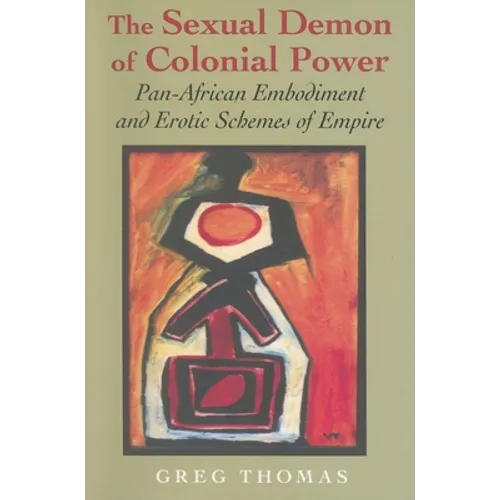 The Sexual Demon of Colonial Power: Pan-African Embodiment and Erotic Schemes of Empire - Paperback