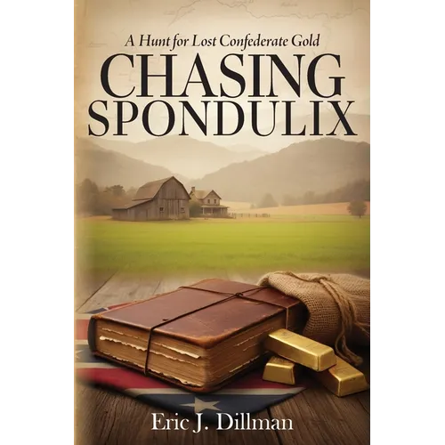 Chasing Spondulix: A Hunt for Lost Confederate Gold - Paperback