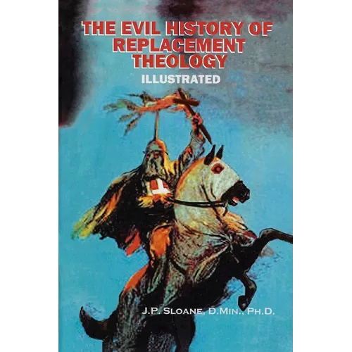 The Evil History of Replacement Theology: An Illustrated History of the Church's Dark and Shameful Treatment of the Jews - Paperback