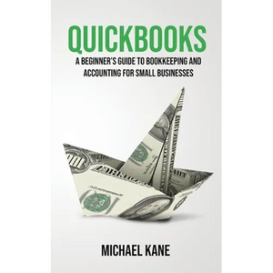 QuickBooks: Beginner's Guide to Bookkeeping and Accounting for Small Businesses - Paperback