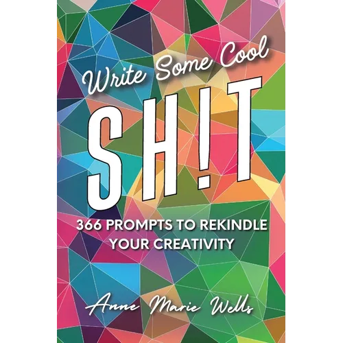 Write Some Cool Sh!t: 366 Prompts to Rekindle Your Creativity - Paperback