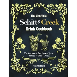 The Unofficial Schitt's Creek Drink Cookbook: 55+ Amazing & Easy Drinks Recipes Inspired by Schitt's Creek - Hardcover