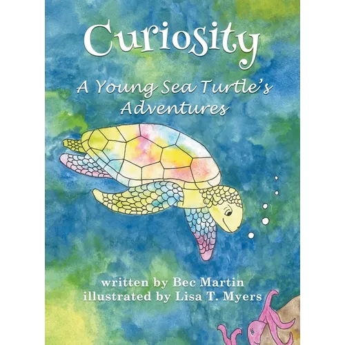 Curiosity: A Young Sea Turtle's Adventures - Hardcover