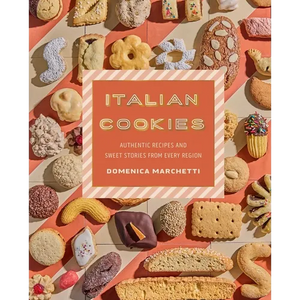 Italian Cookies: Authentic Recipes and Sweet Stories from Every Region - Hardcover