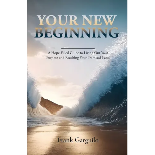 Your New Beginning: A Hope-Filled Guide to Living Out Your Purpose and Reaching Your Promised Land - Paperback