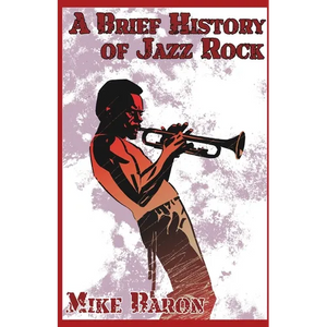 A Brief History of Jazz Rock - Paperback