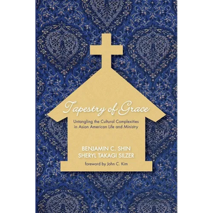 Tapestry of Grace: Untangling the Cultural Complexities in Asian American Life and Ministry - Paperback