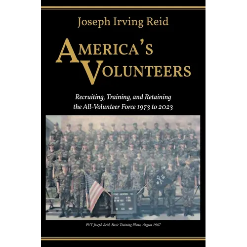 America's Volunteers: Recruiting, Training, and Retaining the All-Volunteer Force 1973 to 2023 - Paperback