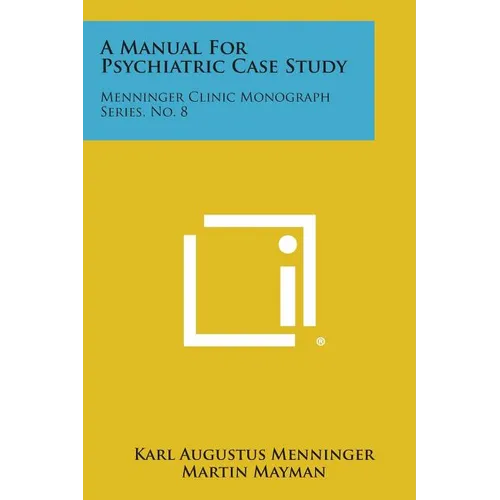A Manual for Psychiatric Case Study: Menninger Clinic Monograph Series, No. 8 - Paperback