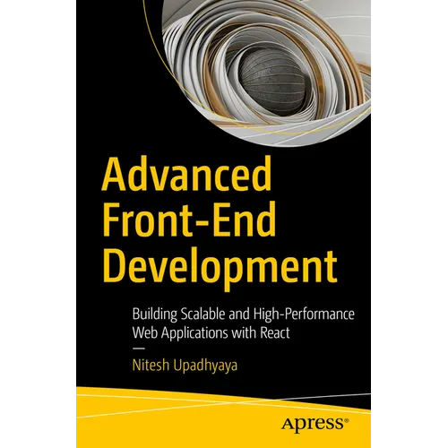 Advanced Front-End Development: Building Scalable and High-Performance Web Applications with React - Paperback
