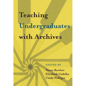 Teaching Undergraduates with Archives - Paperback