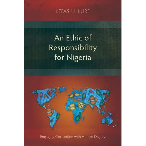 An Ethic of Responsibility for Nigeria: Engaging Corruption with Human Dignity - Paperback
