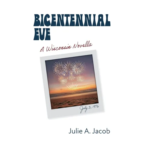 Bicentennial Eve: A Wisconsin Novella - Paperback