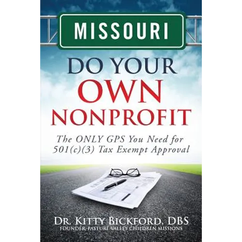 Missouri Do Your Own Nonprofit: The ONLY GPS You Need for 501c3 Tax Exempt Approval - Paperback