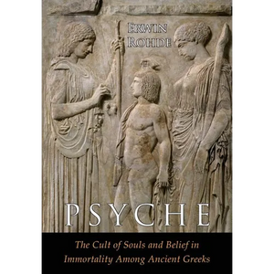 Psyche: The Cult of Souls and Belief in Immortality among the Greeks. Two Volumes in One - Paperback