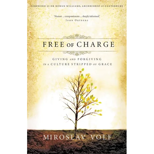 The Free of Charge: Giving and Forgiving in a Culture Stripped of Grace - Paperback