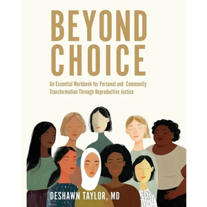 Beyond Choice: An Essential Workbook for Personal and Community Transformation Through Reproductive Justice - Paperback