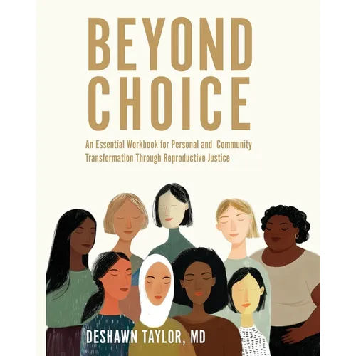 Beyond Choice: An Essential Workbook for Personal and Community Transformation Through Reproductive Justice - Paperback