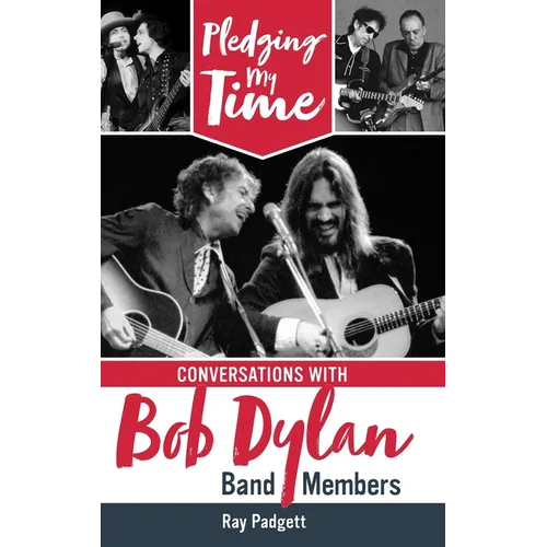 Pledging My Time: Conversations with Bob Dylan Band Members - Hardcover
