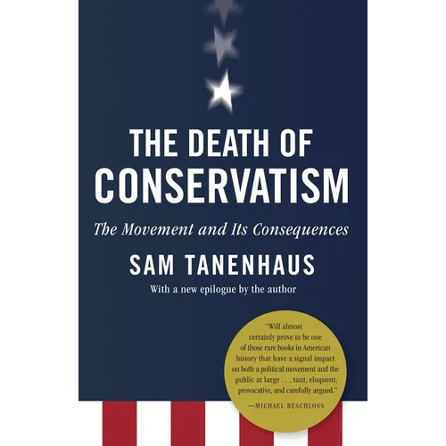 The Death of Conservatism: A Movement and Its Consequences - Paperback