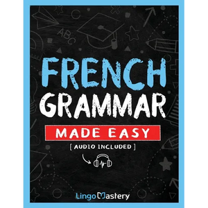 French Grammar Made Easy: A Comprehensive Workbook To Learn French Grammar For Beginners (Audio Included) - Paperback