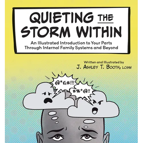 Quieting the Storm Within: An Illustrated Introduction to Your Parts Through Internal Family Systems and Beyond - Paperback