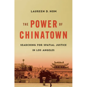The Power of Chinatown: Searching for Spatial Justice in Los Angeles - Paperback