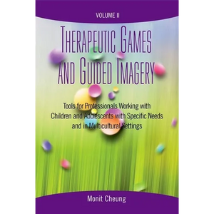 Therapeutic Games and Guided Imagery Volume II: Tools for Professionals Working with Children and Adolescents with Specific Needs and in Multicultural - Paperback