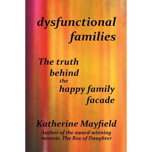 Dysfunctional Families: The Truth Behind the Happy Family Facade - Paperback