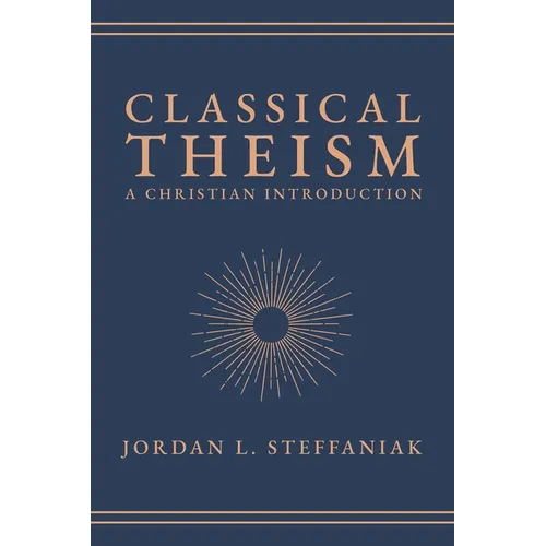 Classical Theism: A Christian Introduction - Hardcover