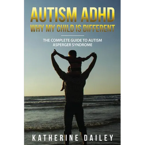 Autism ADHD Why My Child Is Different: The Complete Guide To Autism Asperger Syndrome - 10 Strategies for Celebrating Holidays With Your Autistic Chil - Paperback